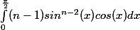 \int_0^{\frac{\pi}{2}}(n-1)sin^{n-2}(x)cos(x)dx